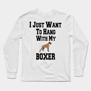 I Just Want To Hang With My BOXER Long Sleeve T-Shirt